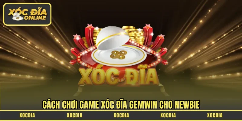 Cách chơi game xóc đĩa Gemwin cho newbie