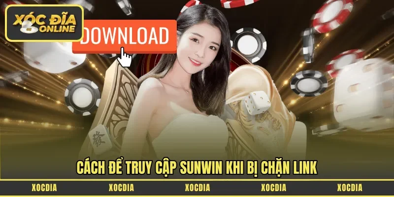 Cách để truy cập Sunwin khi bị chặn link