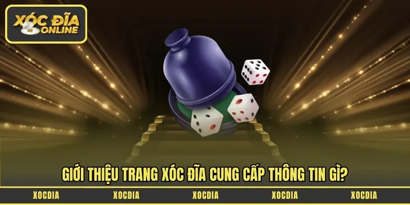 Giới thiệu trang Xóc Đĩa cung cấp thông tin gì?