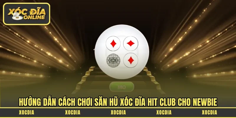 Hướng dẫn cách chơi săn hũ xóc đĩa Hit Club cho newbie